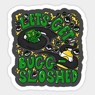 Let's Get Bugg-Sloshed Sticker